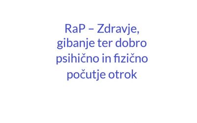 RaP – Zdravje, gibanje ter dobro psihično in fizično počutje otrok